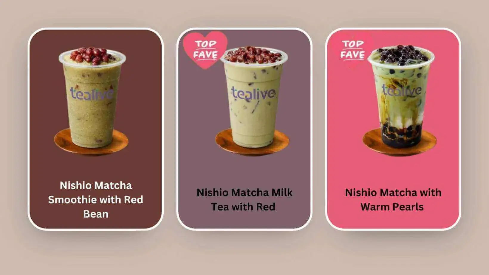 Nishio Matcha Smoothie with Red Bean, Nishio Matcha Milk Tea with Red Bean, Nishio Matcha with Warm Pearls at Tealive menu malaysia