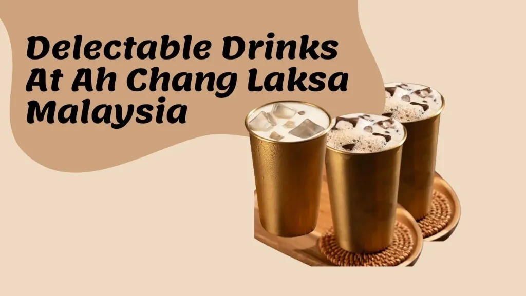 Delectable Drinks At Ah Cheng Laksa Menu Malaysia