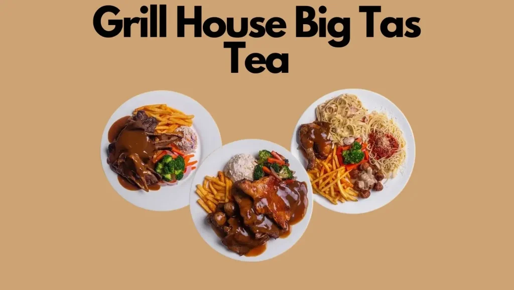 Grill House Big Tas Tea Menu