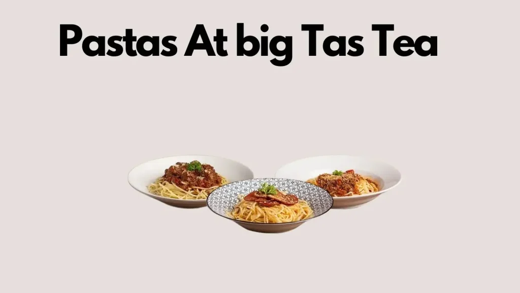 Pastas At big Tas Tea Menu Malaysia