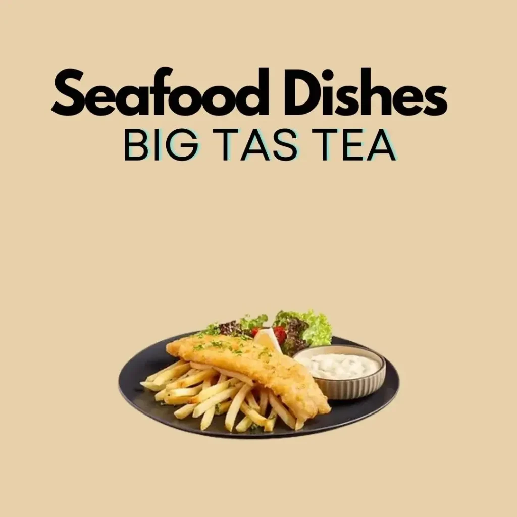 Seafood Dishes at Big Tas Tea