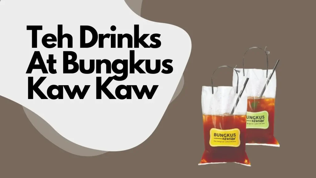 Teh Drinks At Bungkus Kaw Kaw